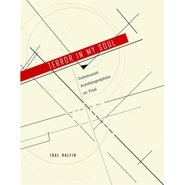 Terror in My Soul: Communist Autobiographies on Trial