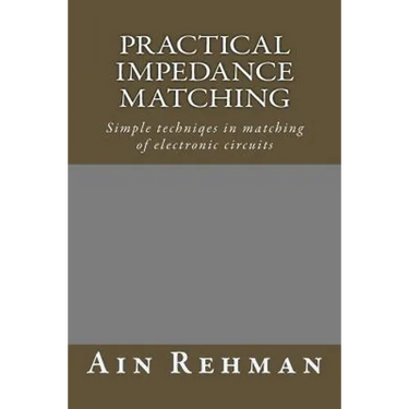 Practical Impedance Matching: Simple techniqes in matching of electronic circuits