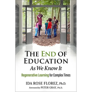 The End of Education as We Know It: Regenerative Learning for Complex Times