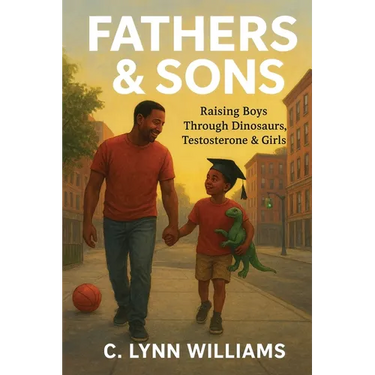 Fathers & Sons: Raising Boys Through Dinosaurs, Testosterone & Girls