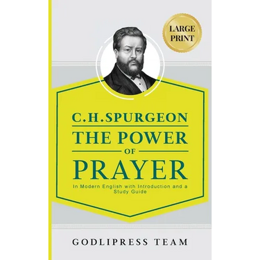 C. H. Spurgeon The Power of Prayer: In Modern English with Introduction and a Study Guide (LARGE PRINT)
