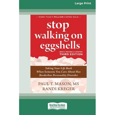 Stop Walking on Eggshells (Third Edition): Taking Your Life Back When Someone You Care About Has Borderline Personality Disorder (16pt Large Print Edi