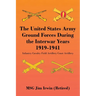 The United States Army Ground Forces During the Interwar Years 1919-1941: Infantry Cavalry Field Artillery Coast Artillery