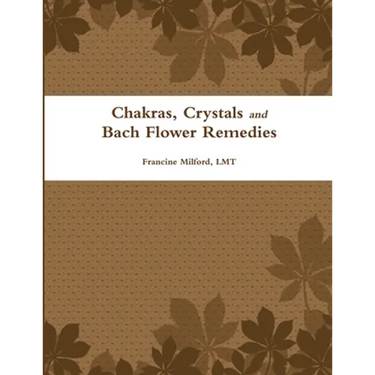 Chakras, Crystals and Bach Flower Remedies