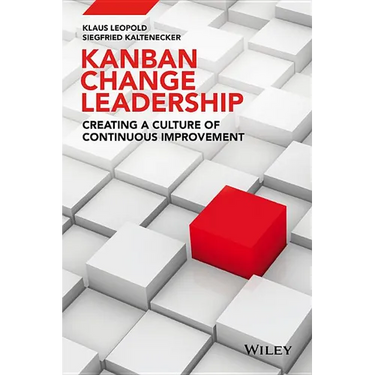 Kanban Change Leadership: Creating a Culture of Continuous Improvement