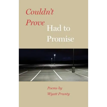Couldn't Prove, Had to Promise