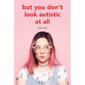 But you don't look autistic at all
