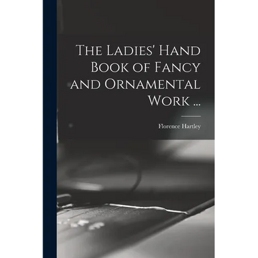 The Ladies' Hand Book of Fancy and Ornamental Work ...