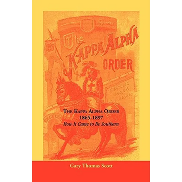 The Kappa Alpha Order, 1865-1897: How It Came To Be Southern