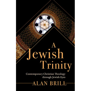 A Jewish Trinity: Contemporary Christian Theology Through Jewish Eyes