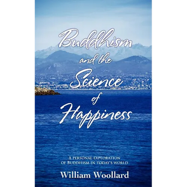 Buddhism and the Science of Happiness - A personal exploration of Buddhism in today's world