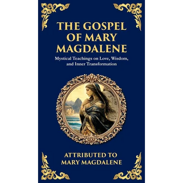 The Gospel of Mary Magdalene: Mystical Teachings on Love, Wisdom, and Inner Transformation (Deluxe Hardbound Edition)