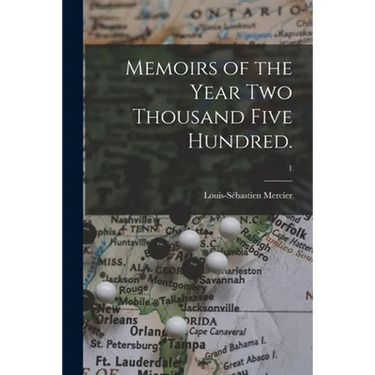 Memoirs of the Year Two Thousand Five Hundred.; 1