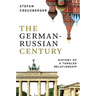 The German-Russian Century: History of a Tangled Relationship