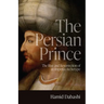 The Persian Prince: The Rise and Resurrection of an Imperial Archetype