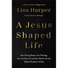 A Jesus-Shaped Life: How Diving Deeper Into Theology Can Transform Us and Our World with the Radical Kindness of God