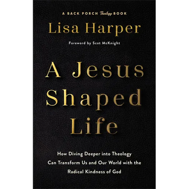 A Jesus-Shaped Life: How Diving Deeper Into Theology Can Transform Us and Our World with the Radical Kindness of God