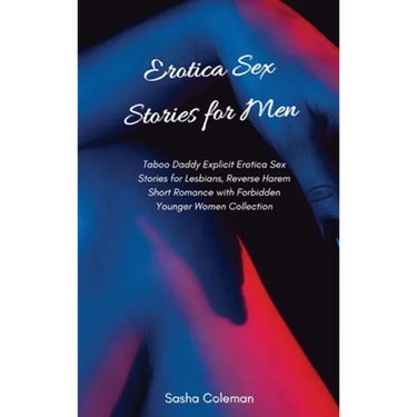 Erotica Sex Stories for Men: Taboo Daddy Explicit Erotica Sex Stories for Lesbians, Reverse Harem Short Romance with Forbidden Younger Women Collectio