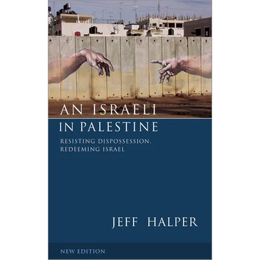 An Israeli in Palestine: Resisting Dispossession, Redeeming Israel