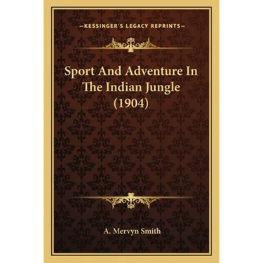 Sport And Adventure In The Indian Jungle (1904)