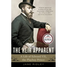 The Heir Apparent: The Heir Apparent: A Life of Edward VII, the Playboy Prince