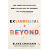 Exvangelical and Beyond: How American Christianity Went Radical and the Movement That's Fighting Back