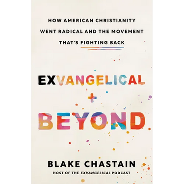 Exvangelical and Beyond: How American Christianity Went Radical and the Movement That's Fighting Back