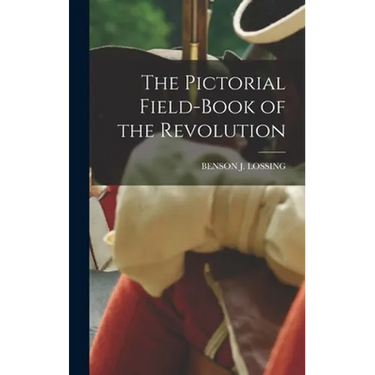 The Pictorial Field-Book of the Revolution