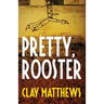 Pretty, Rooster
