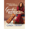 Goodbye, Yesterday!: Activating the 12 Laws of Boundary-Defying Faith