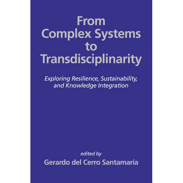 From Complex Systems to Transdisciplinarity: Exploring Resilience, Sustainability, and Knowledge Integration