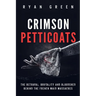 Crimson Petticoats: The Betrayal, Brutality and Bloodshed behind the French Maid Massacres