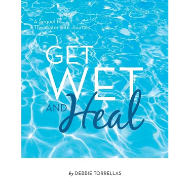 Get Wet and Heal: A Sequel to The Water Kite Journey