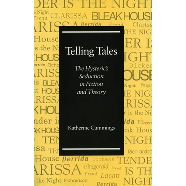 Telling Tales: The Hysteric's Seduction in Fiction and Theory