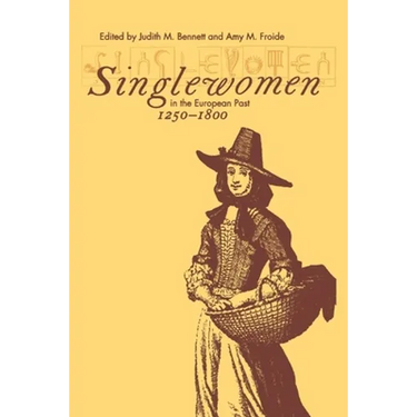 Singlewomen in the European Past, 1250-1800