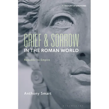 Grief and Sorrow in the Roman World: Republic to Empire