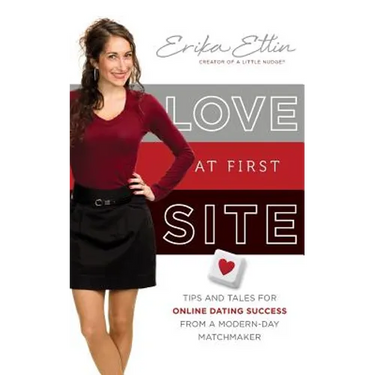 Love at First Site: Tips and Tales for Online Dating Success from a Modern-Day Matchmaker