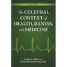 The Cultural Context of Health, Illness, and Medicine