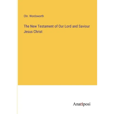 The New Testament of Our Lord and Saviour Jesus Christ