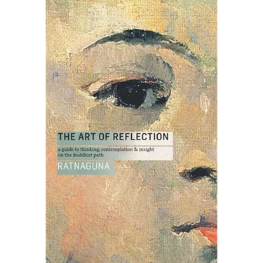 The Art of Reflection (New Edition): A Guide to Thinking, Contemplation and Insight on the Buddhist Path