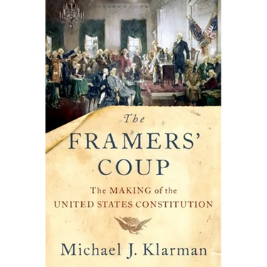 The Framers' Coup: The Making of the United States Constitution