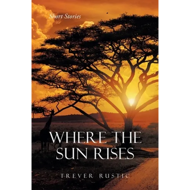 Where the Sun Rises: Short Stories