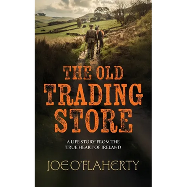The Old Trading Store: A Life Story from the True heart of Ireland