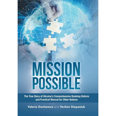 Mission Possible: The True Story of Ukraine's Comprehensive Banking Reform and Practical Manual for Other Nations