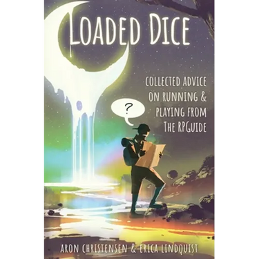 Loaded Dice: Collected advice on running and playing from The RPGuide