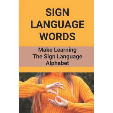 Sign Language Words: Make Learning The Sign Language Alphabet: Sign Language