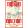Toussaint Louverture: The Story of the Only Successful Slave Revolt in History