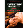 Ayurvedic Massage for Beginners: Discover Healing Techniques, Stress Relief Methods, And Ancient Wellness Practices For Holistic Health And Relaxation