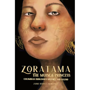 Zoratama: The Muisca Princess (Colombian Indigenous History and Legend)