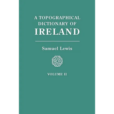 Topographical Dictionary of Ireland. in Two Volumes. Volume II